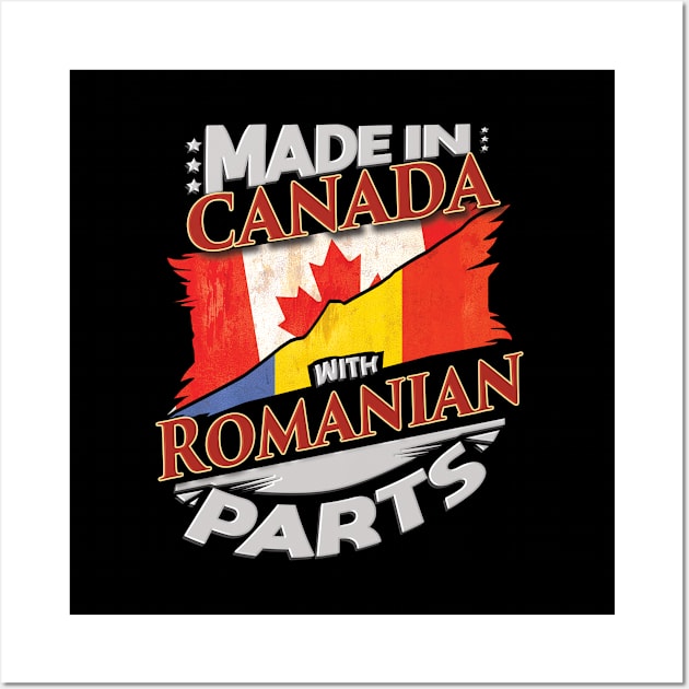 Made In Canada With Romanian Parts - Gift for Romanian From Romania Wall Art by Country Flags